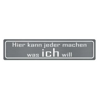 Blechschild "Hier kann jeder macht was ich will" 46 x 10 cm Dekoschild Lebenseinstellung