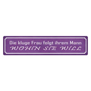 Blechschild "Kluge Frau folgt ihrem Mann" 46 x 10 cm Dekoschild Spruch Frau