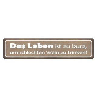 Blechschild "Leben zu kurz für schlechten Wein" 46 x 10 cm Dekoschild genießen