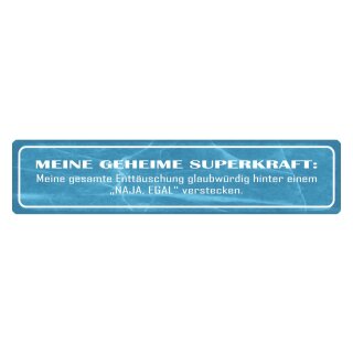 Blechschild "Meine geheime Superkraft, naja, egal" 46 x 10 cm Dekoschild verstecken