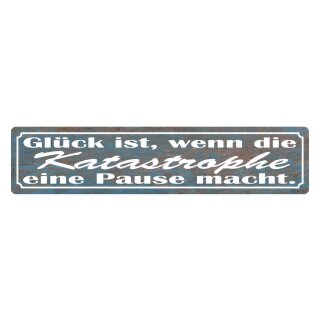 Blechschild "Glück Katastrophe Pause macht" 46 x 10 cm Dekoschild Abschalten