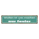 Blechschild "Wollen wie machen, nur fauler" 46...