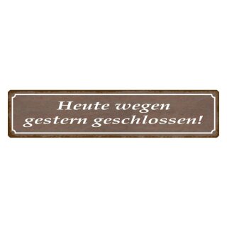 Blechschild "Heute wegen gestern geschlossen" 46 x 10 cm Dekoschild Problemlösung