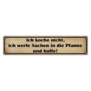 Blechschild "Koche nicht, werfe Sachen Pfanne"...