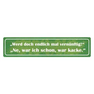 Blechschild "Werde doch vernünftig, ne kacke" 46 x 10 cm Dekoschild Motivation