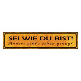 Blechschild "Sei wie du bist andere genug" 46 x 10 cm Dekoschild Tipp