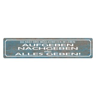 Blechschild "Aufgeben, nachgeben, alles geben" 46 x 10 cm Dekoschild Meinung