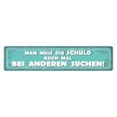 Blechschild "Schuld auch bei anderen suchen" 46...