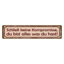 Blechschild "Schließ keine Kompromisse"...