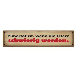 Blechschild "Pubertät wenn Eltern schwierig werden" 46 x 10 cm Dekoschild Kinder