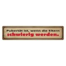 Blechschild "Pubertät wenn Eltern schwierig...