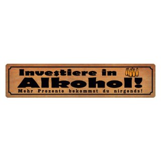 Blechschild "Investiere in Alkohol - Mehr Prozente" 46 x 10 cm Dekoschild Trinken