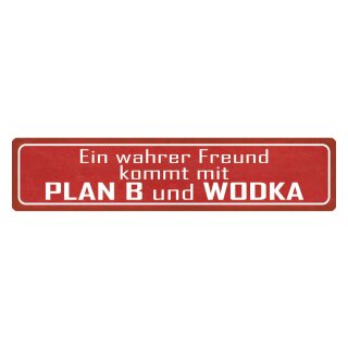 Blechschild "Wahrer Freund kommt mit Plan B, Wodka" 46 x 10 cm Dekoschild Freundschaft