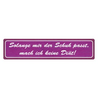 Blechschild "Solange mir Schuh passt, keine Diät" 46 x 10 cm Dekoschild Spruch Frauen