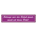 Blechschild "Solange mir Schuh passt, keine...