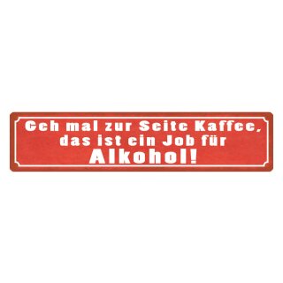 Blechschild "Kaffee zur Seite, Job für Alkohol" 46 x 10 cm Dekoschild Genuss