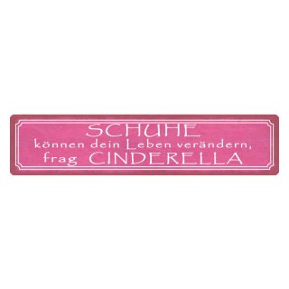 Blechschild "Schuhe verändern Leben, frag Cinderella" 46 x 10 cm Dekoschild Veränderung