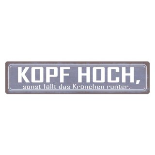 Blechschild "Kopf hoch, sonst fällt Krönchen" 46 x 10 cm Dekoschild Aufmuntern