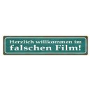 Blechschild "Willkommen im falschen Film" 46 x...