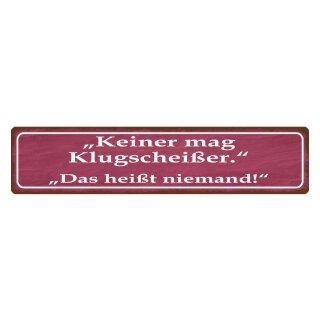 Blechschild "Keiner mag Klugscheißer" 46 x 10 cm Dekoschild Lebensmotto