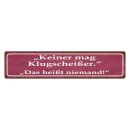 Blechschild "Keiner mag Klugscheißer" 46...