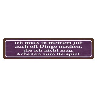 Blechschild "Im Job Dinge machen die nicht mag" 46 x 10 cm Dekoschild Arbeitsspruch