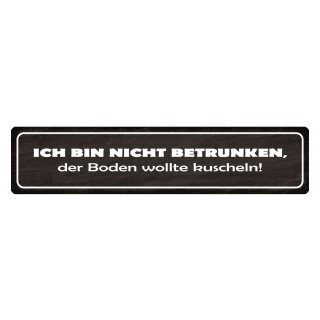 Blechschild "Nicht betrunken, Boden wollte kuscheln" 46 x 10 cm Dekoschild Zustand