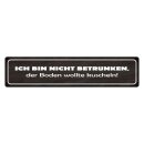 Blechschild "Nicht betrunken, Boden wollte...