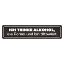 Blechschild "Trinke Alkohol, lese Pornos,...