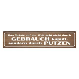 Blechschild "Meiste geht kaputt durch putzen" 46 x 10 cm Dekoschild aufräumen