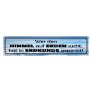 Blechschild "Wer Himmel auf Erden sucht hat...