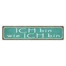 Blechschild "Ich bin wie ich bin" 46 x 10 cm...