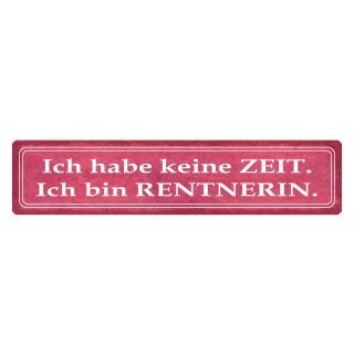 Blechschild "Habe keine Zeit bin Rentnerin" 46 x 10 cm Dekoschild Spruch Frau