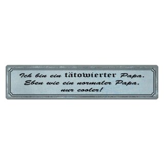 Blechschild "Tätowierter Papa, nur cooler" 46 x 10 cm Dekoschild Spruch Papa