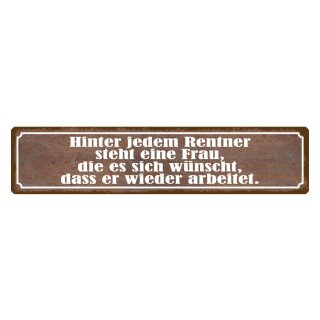 Blechschild "Hinter jedem Rentner steht Frau, arbeiten" 46 x 10 cm Dekoschild Spruch Rentner