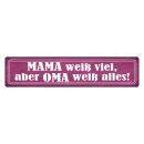 Blechschild "Mama weiß viel Oma weiß...