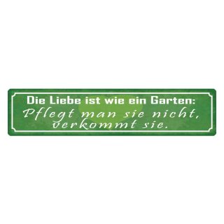 Blechschild "Liebe wie Garten, ohne Pflege verkommen" 46 x 10 cm Dekoschild Beziehung