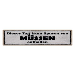 Blechschild "Tag kann Spuren, Müssen enthalten" 46 x 10 cm Dekoschild Tagesspruch