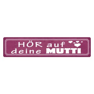 Blechschild "Hör auf deine Mutti" 46 x 10 cm Dekoschild Mama