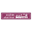 Blechschild "Hör auf deine Mutti" 46 x 10...