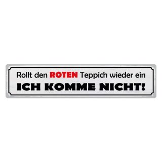 Blechschild "Rollt roten Teppich ein, komme nicht" 46 x 10 cm Dekoschild Hinweis