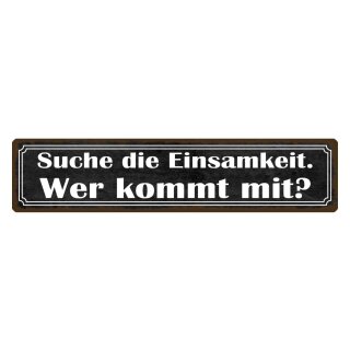 Blechschild "Suche Einsamkeit, wer kommt mit" 46 x 10 cm Dekoschild Suchen