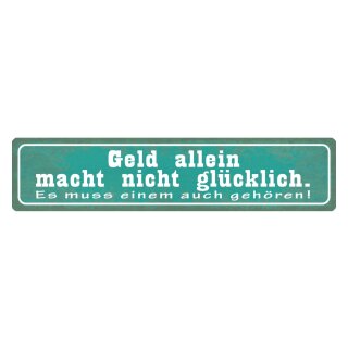 Blechschild "Geld macht nicht glücklich, gehören" 46 x 10 cm Dekoschild Geld