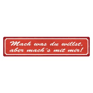 Blechschild "Mach was du willst aber mit mir" 46 x 10 cm Dekoschild gemeinsam