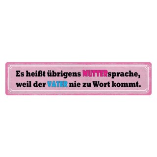 Blechschild "Muttersprache weil Vater nie zu Wort" 46 x 10 cm Dekoschild zu Hause