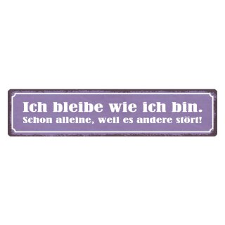 Blechschild "Ich bleibe wie ich bin, weil andere stört" 46 x 10 cm Dekoschild Erkenntnis