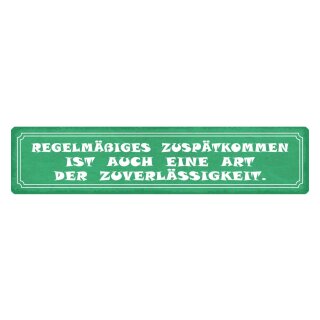 Blechschild "Zuspätkommen Art Zuverlässigkeit" 46 x 10 cm Dekoschild ankommen