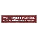 Blechschild "Wenn Mist passiert, Dünger"...