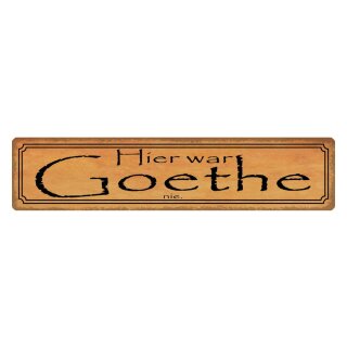 Blechschild "Hier war Goethe nie" 46 x 10 cm Dekoschild Spruch Dichter