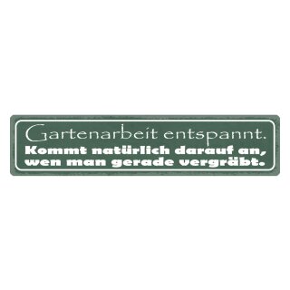 Blechschild "Gartenarbeit entspannt, wen vergräbt" 46 x 10 cm Dekoschild Spruch Garten